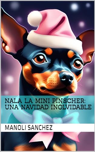 Nala la Mini Pinscher: Una Navidad Inolvidable (Nala la Mini Pinscher: Cuentos...
