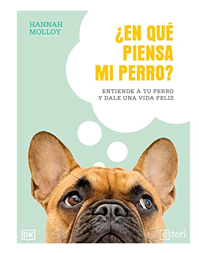 ¿En qué piensa mi perro? Entiende a tu perro y dale una vida feliz