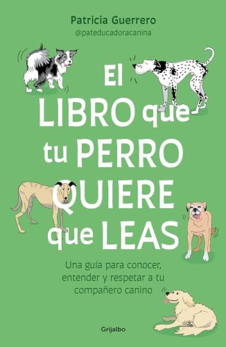 El libro que tu perro quiere que leas: Una guía para conocer, entender y...