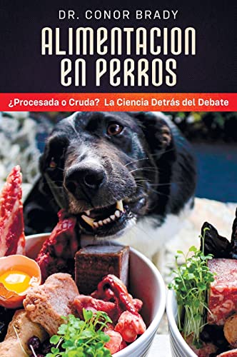 ALIMENTACIÓN EN PERROS: ¿Procesada o Cruda? La Ciencia Detrás del Debate...