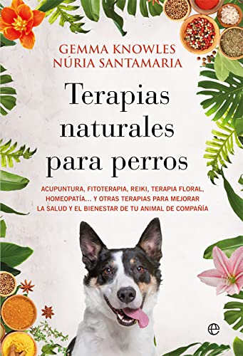 Terapias naturales para perros: Acupuntura, fitoterapia, reiki, terapia floral,...
